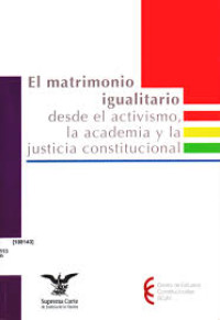 Image of El matrimonio igualitario : desde el activismo, la academia y la justicia constitucional